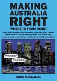 Making Australia Right Where to from here? / Edited by James Allan