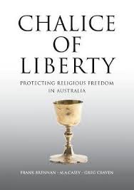 Chalice of Liberty Protecting Religious Freedom in Australia / Frank Brennan, MA Casey & Greg Craven