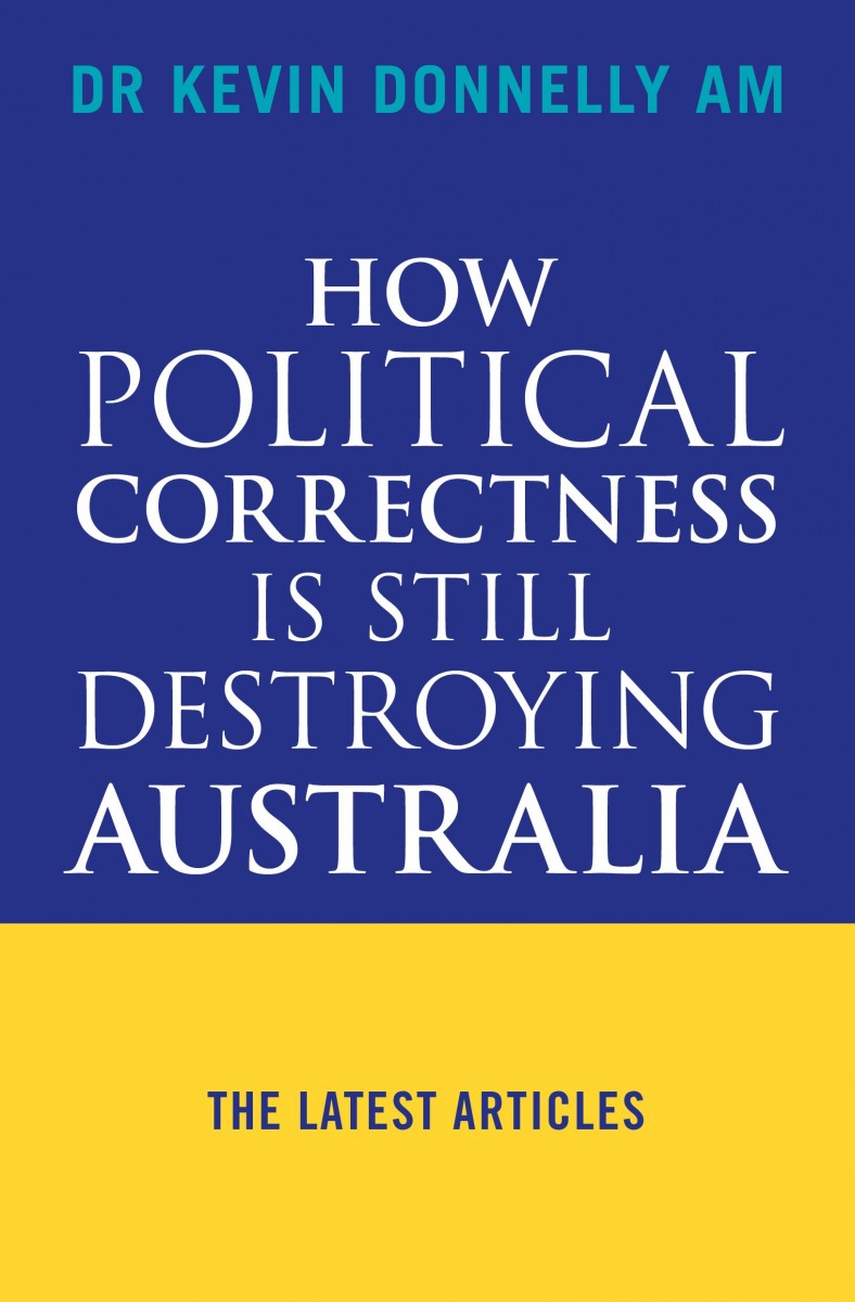 How Political Correctness is Still Destroying Australia / Kevin Donnelly
