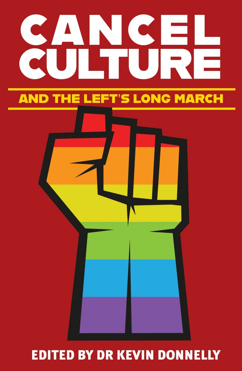 Cancel Culture and the Left's Long March / Edited by Dr Kevin Donnelly