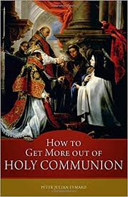 How to Get More out of Holy Communion / St Peter Julian Eymard