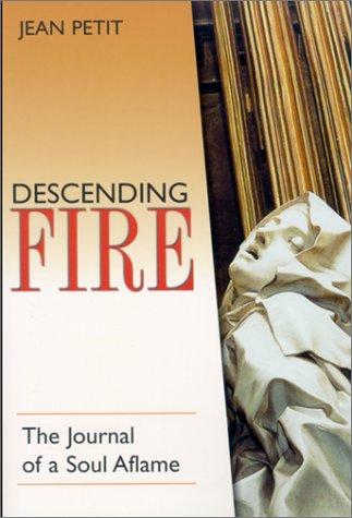 Descending Fire The Journal of a Soul Aflame / Jean Petit
