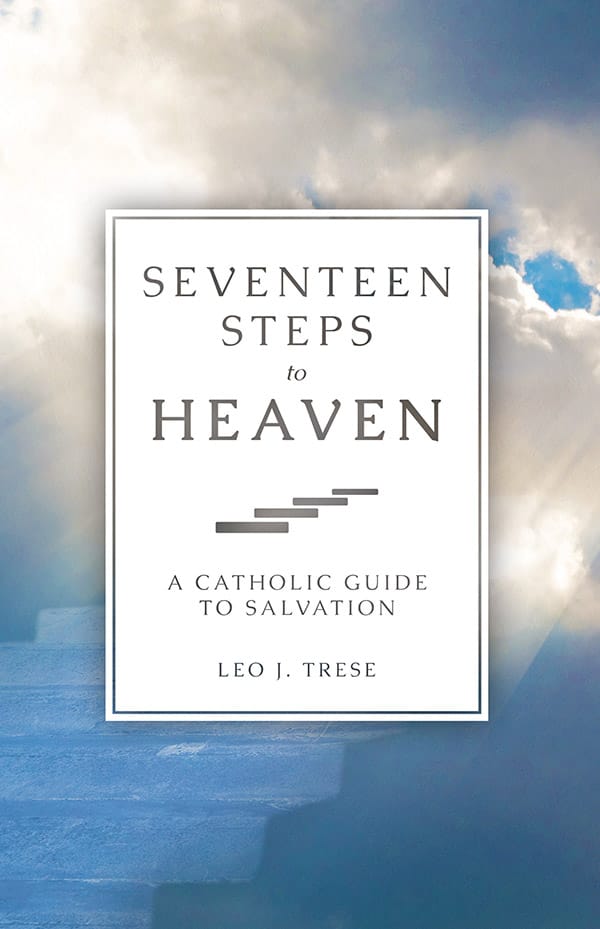 Seventeen Steps to Heaven A Catholic Guide to Salvation / Fr. Leo J. Trese