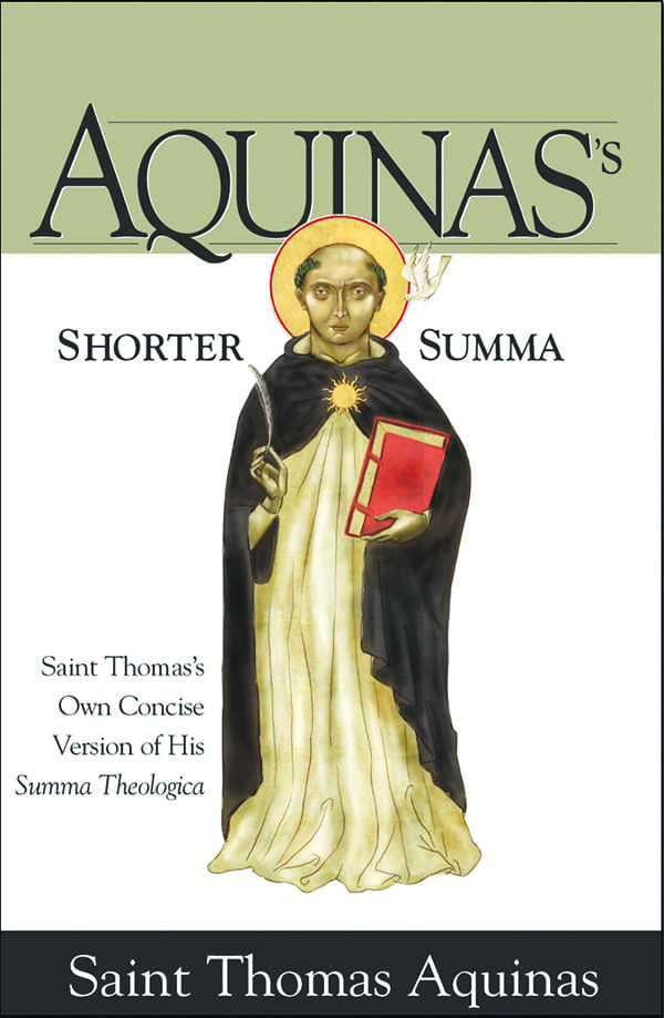 Aquinas's Shorter Summa  Saint Thomas's Own Concise Version of His Summa Theologica / St Thomas Aquinas