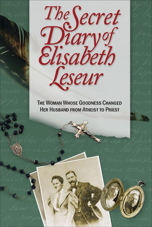 The Secret Diary of Elisabeth Leseur  The The Woman Whose Goodness Changed Her Husband From Atheist to Priest / Elisabeth Leseur