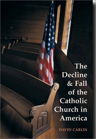 The Decline and Fall of the Catholic Church in America / David Carlin