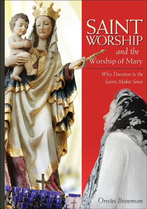 Saint Worship & the Worship of Mary / Orestes Brownson