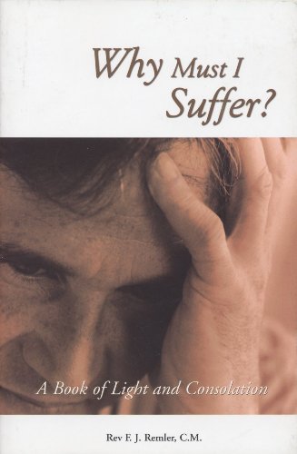 Why Must I Suffer? A Book of Light and Consolation / Fr. F. J. Remler
