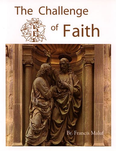 The Challenge of Faith / Br. Francis Maluf M.I.C.M.