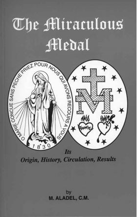The Miraculous Medal its origin, history, circulation, results / M Aladel CM