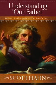 Understanding Our Father  Biblical Reflections on the Lord's Prayer / Scott Hahn