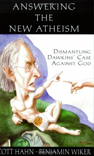 Answering the New Atheism: Dismantling Dawkins' Case against God / Scott Hahn & Benjamin Wiker