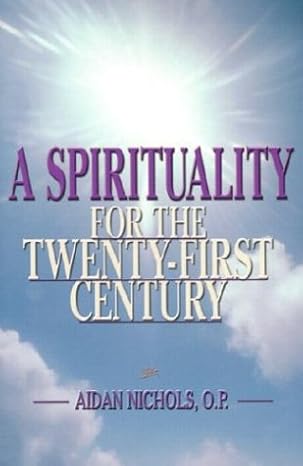 A Spirituality for the Twenty First Century (PB) / Aidan Nichols (Author)
