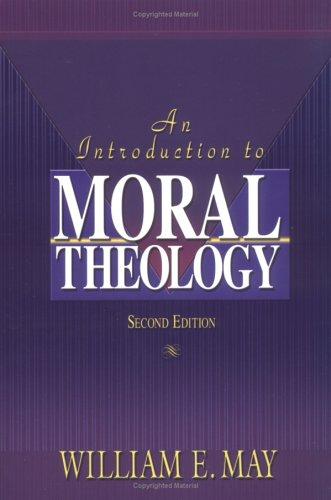 An Introduction to Moral Theology / William May