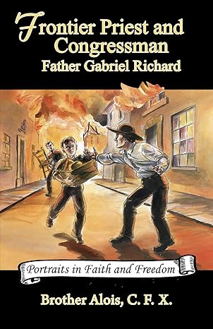 Frontier Priest and Congressman: Father Gabriel Richard, S.S. (Volume 3) (Portraits in Faith and Freedom, Set 5: Missionaries on the Frontier) (PB) / Alois (Author), Charles Dougherty (Illustrator)