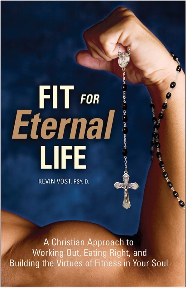 Fit for Eternal Life / Kevin Vost