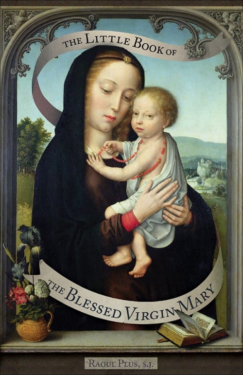 The Little Book of the Blessed Virgin Mary / Raoul Plus