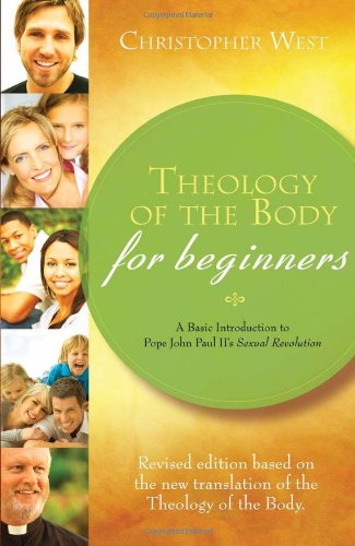 Theology of the Body for Beginners: a Basic Introduction to Pope John Paul II's Sexual Revolution / Christopher West