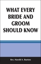 What Every Bride and Groom Should Know / Rev Harold A Buetow