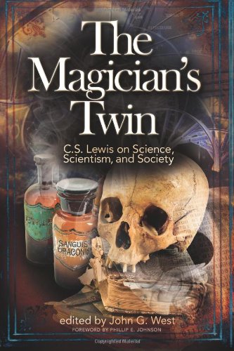 The Magician's Twin: C. S. Lewis on Science, Scientism, and Society / Edited by John G. West