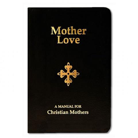 Mother Love  A Manual for Christian Mothers