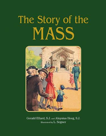 The Story of The Mass / Gerald Ellard SJ and Aloysius Heeg SJ