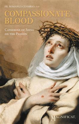 Compassionate Blood Catherine of Siena on the Passion / Romanus Cessario OP