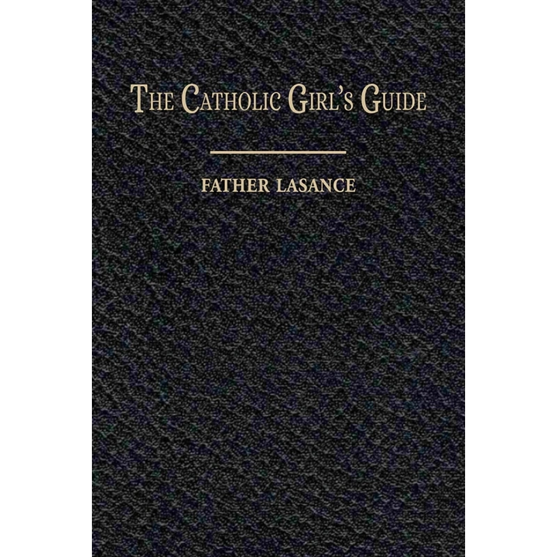 The Catholic Girl’s Guide (HB) /  Fr. F. X. Lasance