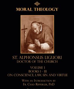 The Moral Theology of St Alphonsus Ligori Doctor of the Church Volume 2