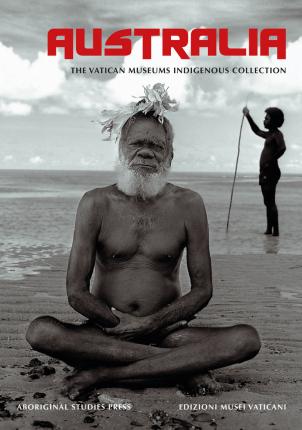 Australia The Vatican Museum's Indigenous Collection / Edited by Katherine Aigner