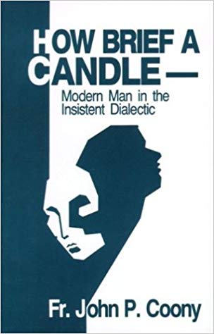 How Brief a Candle: Modern Man in the Insistent Dialectic / Fr. John Coony