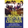 The Saints and Our Children: the Lives of Saints and the Catholic Lessons to Be Learnt from Them / Mary Reed Newland