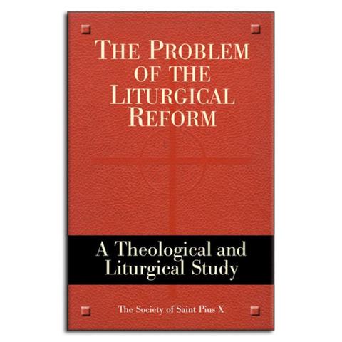 The Problem of the Liturgical Reform / Society of St Pius X