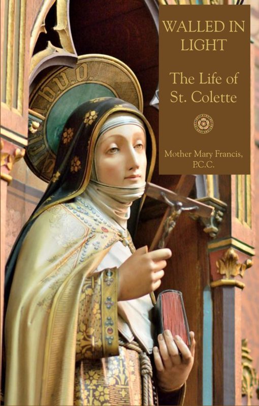 Walled in Light  The Life of St Colette / Mother Mary Francis