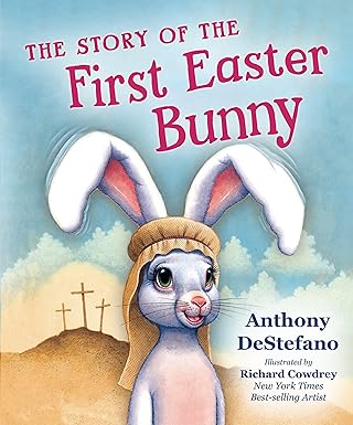 The Story of the First Easter Bunny (HB) / Anthony DeStefano (Author)
