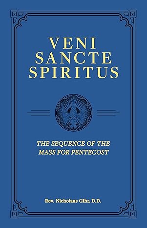 Veni Sancte Spiritus The Sequence of the Mass for Pentecost (Hardcover) / Rev. Nicholaus Gihr D D