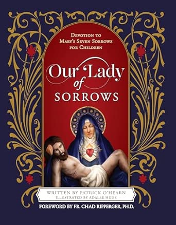 Our Lady of Seven Sorrows: Devotion to Mary's Seven Sorrows for Children / Patrick O'Hearn