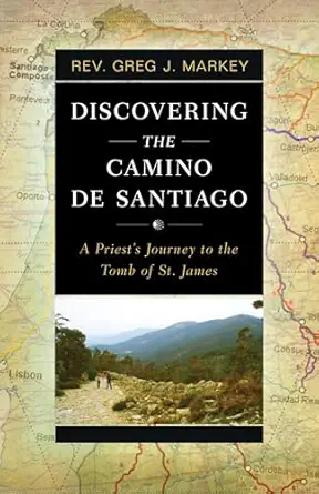 Discovering the Camino de Santiago - A Priest's Journey to the Tomb of St James