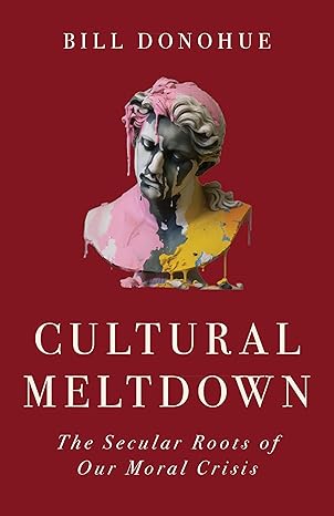 Cultural Meltdown: The Secular Roots of Our Moral Crisis
