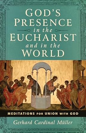 God's Presence in the Eucharist and in the World: Meditations for Union with God (PB) / Cardinal Cardinal Gerhard Ludwig Muller (Author)