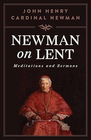 Newman on Lent: Meditations and Sermons / St John Henry Newman