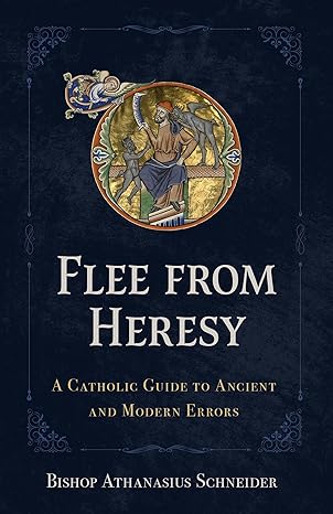 Flee from Heresy: A Catholic Guide to Ancient and Modern Errors (HB) / Bishop Athanasius Schneider (Author)