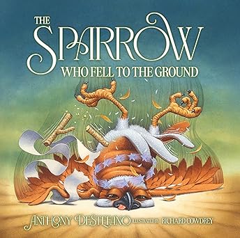 The Sparrow Who Fell to the Ground / Anthony DeStefano