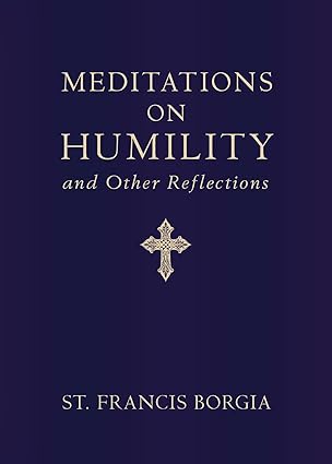 Meditations on Humility: And Other Reflections (HB) / St Francis Borgia