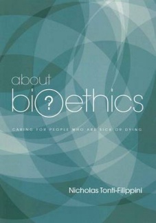 About Bioethics Volume 2: Caring for People who are Sick or Dying / Nicholas Tonti-Filippini