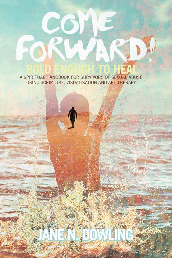 Come Forward! Bold Enough to Heal / Jane N Dowling