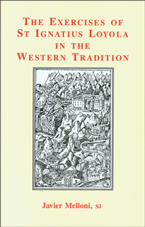 The Exercises of St Ignatius Loyola in the Western Tradition / Javier Melloni SJ