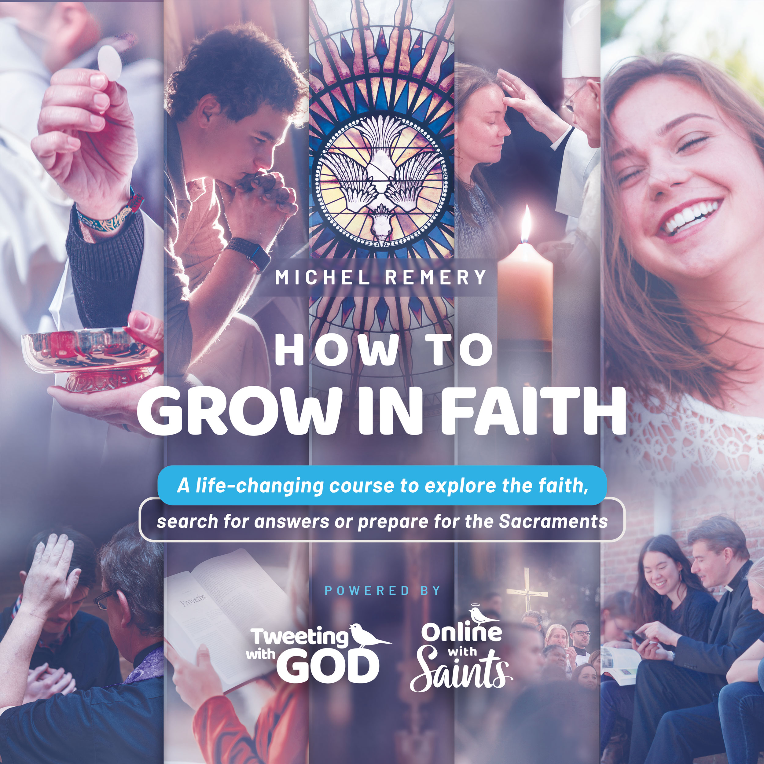 How to Grow in Faith A Life-Changing Course to Explore the Faith, Search for Answers, or prepare for the Sacraments / Michel Remery