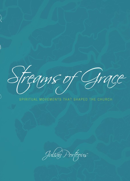 Streams of Grace: Spiritual Movements that Shaped the Church / Bishop Julian Porteous