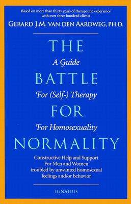 The Battle for Normality:  A Guide for (Self)Therapy for Homosexuals / Gerard J.M. van den Aardweg